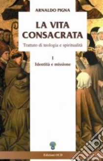 La vita consacrata. Trattato di teologia e spiritualità (1) libro di Pigna Arnaldo