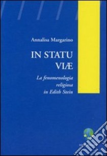 In statu viae. La fenomenologia religiosa in Edith Stein libro di Margarino Annalisa