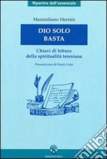 Dio solo basta. Chiavi di lettura della spiritualità teresiana libro di Herraiz Garcia Maximiliano