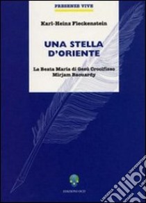 Una stella d'oriente. La Beata Maria di Gesù Crocifisso Miriam Baouardy libro di Fleckenstein Karl-Heinz