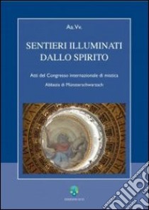 Sentieri illuminati dello Spirito. Atti del Congresso internazionale di mistica (Abbazia di Münsterschwarzach) libro