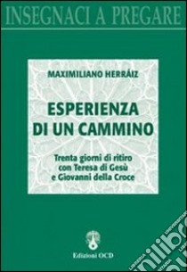 Esperienza di un cammino. Trenta giorni di ritiro con Teresa di Gesù e Giovanni della Croce libro di Herraiz Garcia Maximiliano