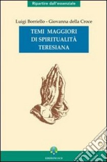 Temi maggiori di spiritualità teresiana libro di Borriello Luigi; Giovanna della Croce