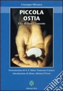 Piccola ostia. Elia di San Clemente libro di Micunco Giuseppe