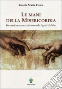 Le mani della misericordia. Formazione umana attraverso le figure bibliche. Vol. 2 libro di Costa Grazia M.