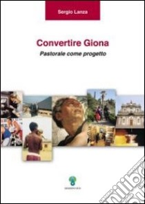 Convertire Giona. Pastorale come progetto libro di Lanza Sergio