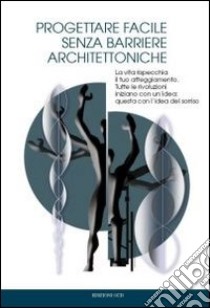 Progettare facile senza barriere architettoniche. La vita rispecchia il tuo atteggaimento. Tutte le rivoluzioni iniziano con un'idea: questa con l'idea del sorriso libro di Callocchia Giovanni