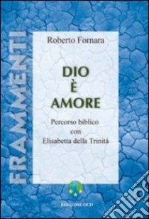 Dio è amore. Percorso biblico con Elisabetta della Trinità libro di Fornara Roberto