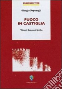 Fuoco in Castiglia. Vita di Teresa d'Avila libro di Papàsogli Giorgio