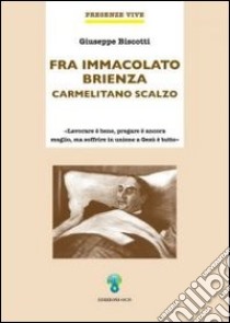 Fra Immacolato Brienza. Carmelitano scalzo libro di Biscotti Giuseppe