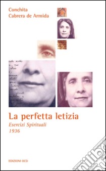 La perfetta letizia. Esercizi spirituali 1936 libro di Gonzales Conchita