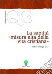 La santità, misura alta della vita cristiana libro di Cazzago A. (cur.)