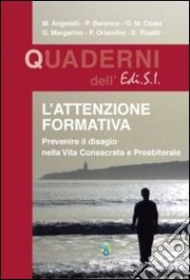 L'attenzione formativa. Prevenire il disagio nella vita consacrata e presbiterale libro