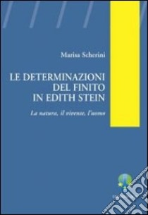 Le determinazioni del finito in Edith Stein. La natura, il vivente, l'uomo libro di Scherini Marisa