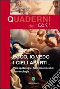 Ecco, io vedo i cieli aperti... Pscicopatologie, fenomeni mistici, demonologia libro di Talmelli Raffaele