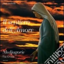 Il Sentiero dell'amore. Medjugorie. Via crucis libro di Tacchella Paolo