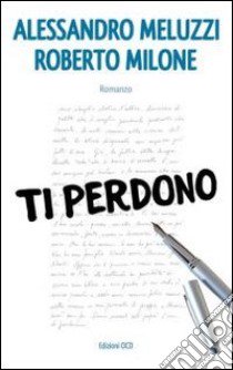 Ti perdono libro di Meluzzi Alessandro; Milone Roberto