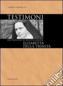 Elisabetta della Trinità dai processi di beatificazione libro di Fornara R. (cur.)