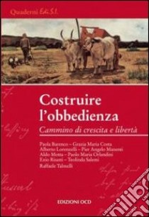 Costruire l'obbedienza. Cammino di crescita e libertà libro