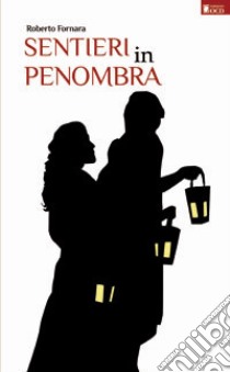 Sentieri in penombra libro di Fornara Roberto