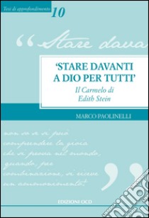 «Stare davanti a Dio per tutti». Il Carmelo di Edith Stein libro di Paolinelli Marco