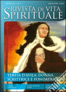 Rivista di vita spirituale (2014). Vol. 1: Teresa d'Avila. Donna, scrittrice e fondatrice libro