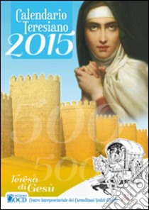 Calendario liturgico del Carmelo teresiano d'Italia 2015 libro di Centro interprovinciale OCD (cur.)