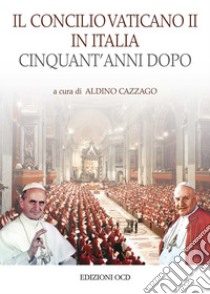 Il Concilio Vaticano II in Italia cinquant'anni dopo libro di Cazzago A. (cur.)