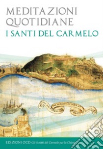 Meditazioni quotidiane. I santi del Carmelo libro di Comunità di San Leolino (cur.)