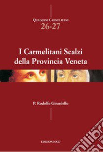 I Carmelitani Scalzi della provincia veneta libro di Girardello Rodolfo