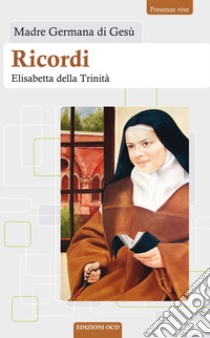 Ricordi. Elisabetta della Trinità libro di Germana di Gesù