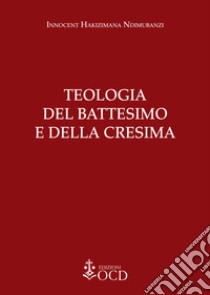 Teologia del Battesimo e della Cresima libro di Hakizimana Ndimubanzi Innocent