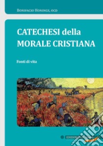 Catechesi della morale cristiana. Fonti di vita libro di Honings Bonifacio