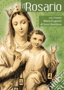 Il Rosario con il beato Maria Eugenio di Gesù Bambino libro