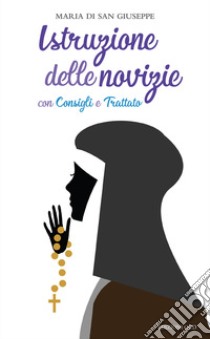 Istruzione delle novizie con Consigli e Trattato libro di Maria de San José