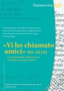 «Vi ho chiamato amici» (Gv 15,15). La spiritualità dell'amicizia con Dio e con gli uomini libro di Istituto pontificio di spiritualità Teresianum (cur.)