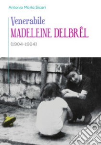 Venerabile Madeleine Delbrel (1904-1964) libro di Sicari Antonio Maria