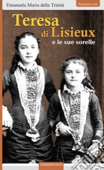 Teresa di Lisieux e le sue sorelle libro di Della Trinità Emanuela Maria