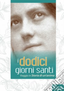 I dodici giorni santi. Viaggio in «Storia di un'anima» libro di Molinié Marie-Dominique; Teresa di Lisieux (santa); Gubert G. (cur.)