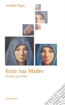 Ecco tua madre. Il dono più bello libro di Pigna Arnaldo