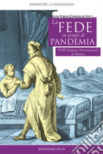 La fede in tempi di pandemia. 18° Simposio internazionale di mistica libro di Strzyz-Steinert Lukasz; Betschart Christof; Moriconi Bruno; González L. J. (cur.)