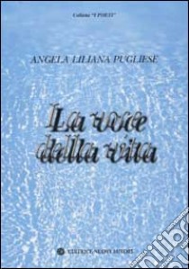 La voce della vita libro di Pugliese A. Liliana