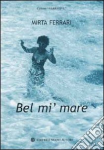 Bel mi' mare libro di Ferrari Mazzanti Mirta