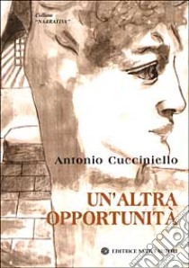 Un'altra opportunità libro di Cucciniello Antonio