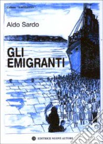 Gli emigranti libro di Sardo Aldo