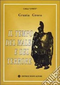 Il tempo del male e del terrore libro di Greco Grazia