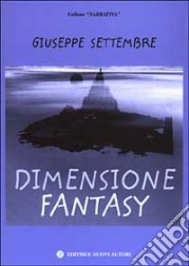 Dimensione fantasy libro di Settembre Giuseppe