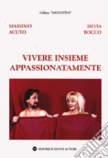 Vivere insieme appassionatamente libro di Acuto Massimo; Bocco Silvia