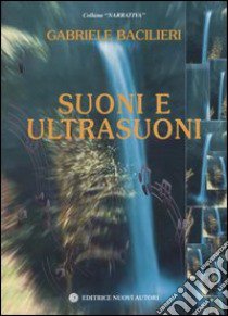 Suoni e ultrasuoni libro di Bacilieri Gabriele