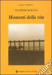 Momenti della vita libro di Burato Giuseppe